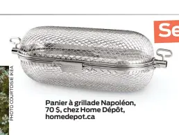  ??  ?? Panier à grillade Napoléon, 70 $, chez Home Dépôt, homedepot.ca