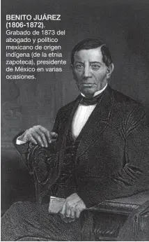  ??  ?? BENITO JUÁREZ (1806-1872).
Grabado de 1873 del abogado y político mexicano de origen indígena (de la etnia zapoteca), presidente de México en varias ocasiones.