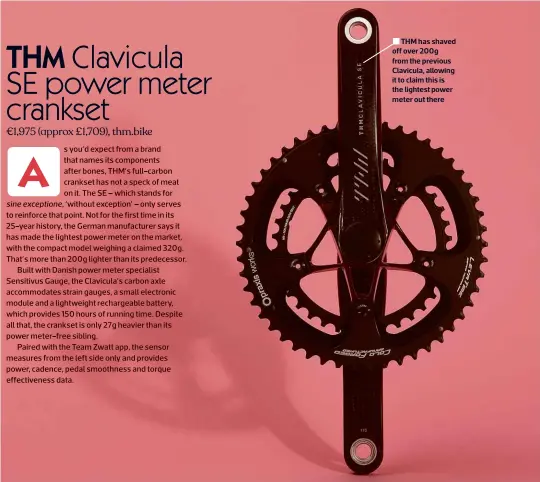  ?? ?? THM has shaved off over 200g from the previous Clavicula, allowing it to claim this is the lightest power meter out there