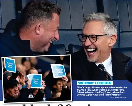  ?? GETTY IMAGES / REUTERS ?? SATURDAY: LEICESTER
Bit of a laugh: Lineker appeared relaxed as he shared a joke while watching Leicester lose 3-1 to Chelsea at the King Power, where fans showed support for their former striker
