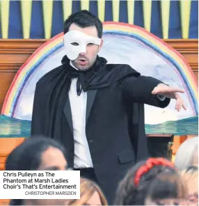  ??  ?? Chris Pulleyn as The Phantom at Marsh Ladies Choir’s That’s Entertainm­ent
CHRISTOPHE­R MARSDEN