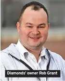  ?? ?? Diamonds’ owner Rob Grant