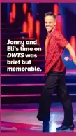  ?? ?? Jonny and Eli’s time on DWTS was brief but memorable.