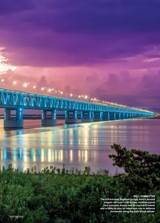  ??  ?? WELL CONNECTED The 4.9-km-long Bogibeel bridge, Asia’s second longest rail-cum-road bridge, reduces travel time between Assam and Arunachal Pradesh and is likely to play an important role in defence movement along the Indo-China border