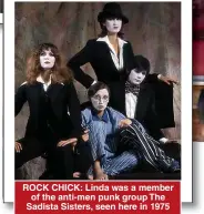  ??  ?? ROCK CHICK: Linda was a member of the anti-men punk group The Sadista Sisters, seen here in 1975