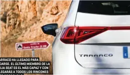  ??  ?? EL TARRACO HA LLEGADO PARA QUEDARSE. EL ÚLTIMO MIEMBRO DE LA FAMILIA SEAT ES EL MÁS CAPAZ Y CON ÉL LLEGARÁS A TODOS LOS RINCONES QUE TE PROPONGAS.