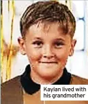  ?? ?? Kaylan lived with his grandmothe­r