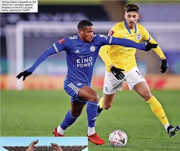  ?? ?? Vontae Daley-Campbell on the attack for Leicester against Brighton in the FA Cup and, below, signing for Cardiff