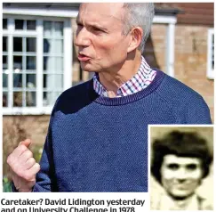  ??  ?? Caretaker? David Lidington yesterday and on University Challenge in 1 78