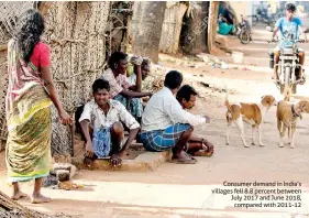  ??  ?? Consumer demand in India’s villages fell 8.8 percent between July 2017 and June 2018, compared with 2011-12