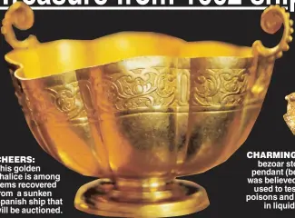  ??  ?? CHEERS: This golden chalice is among items recovered from a sunken Spanish ship that will be auctioned.