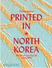  ??  ?? Printed in North Korea: The Art of Everyday Life
in the DPRK. Nicholas Bonner. Phaidon. €29,95