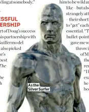  ??  ?? As the Silver Surfer