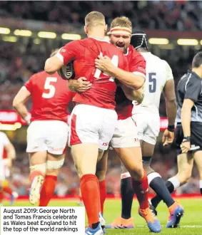  ??  ?? August 2019: George North and Tomas Francis celebrate as Wales beat England to hit the top of the world rankings