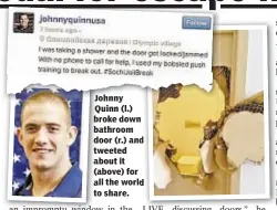  ??  ?? Johnny JohnnyJ Quinn Q (l.) broke b down bathroom b door d (r.) and d tweeted t about a it (above) ( for all a the world d to t share.