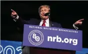  ?? AP ?? Donald Trump speaks at the National Religious Broadcaste­rs Convention at the Gaylord Opryland Resort and Convention Center on Thursday in Nashville.