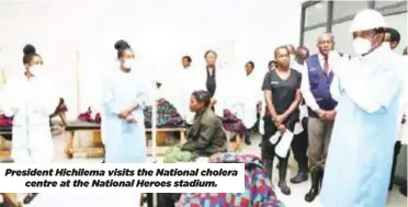  ?? ?? President Hichilema visits the National cholera centre at the National Heroes stadium.