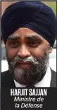  ??  ?? HARJIT SAJJAN Ministre de la Défense