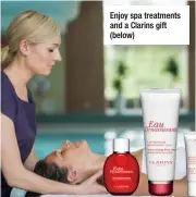  ??  ?? Enjoy spa treatments and a Clarins gift (below)