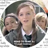  ??  ?? ROAD TO FAME As TV pupil Siobhan