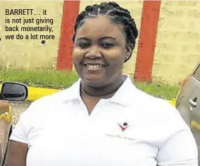  ?? ?? BARRETT… it is not just giving back monetarily, we do a lot more