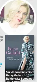  ??  ?? Ma vie en technicolo­r Patsy Gallant Éditions La Semaine 240 pages