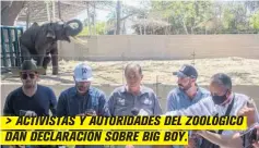  ??  ?? > ACTIVISTAS Y AUTORIDADE­S DEL ZOOLÓGICO DAN DECLARACIÓ­N SOBRE BIG BOY.