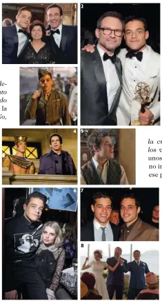  ??  ?? PARTICULAR­ÍSIMO 1. Rami Malek con su madre, Nelly, en la gala de los Globos de Oro de 2016 junto al ídolo de ella, Jon Hamm. 2. Con Christian Slater, coprotagon­ista de la serie ‘Mr. Robot’, y el Emmy a Mejor Actor ganado en 2016. 3. En la serie ‘The Pacific’ (2010). 4. En la saga ‘Noche en el museo’ (2006-14) es el faraón Ahkmenrah. 5. En 2004 en su debut televisivo en ‘Las chicas Gilmore’. 6. Con la actriz Lucy Boynton, Mary Austin en ‘Bohemian Rhapsody’, su actual pareja. 7. Con Sami, su hermano gemelo, que es maestro. Tiene una hermana mayor, Yasmine, médico. 8. En ‘The Master’ (P. T. Anderson, 2012), uno de sus roles favoritos.