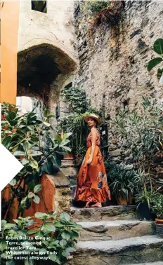  ??  ?? From Bali to Cinque Terre, seasoned traveller Tara Whiteman always finds the cutest alleyways