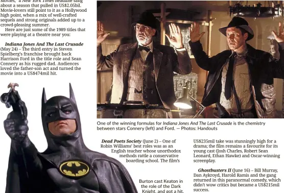  ??  ?? One of the winning formulas for Indiana Jones And The Last Crusade is the chemistry between stars Connery (left) and Ford. — Photos: Handouts Burton cast Keaton in the role of the Dark Knight, and got a hit.