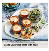  ??  ?? Baked vegetable nests with eggs