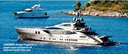  ??  ?? LUXURY: Sergei Pugachev’s super-yacht anchored off Bodrum earlier this year