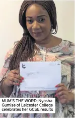  ??  ?? MUM’S THE WORD: Nyasha Gumise of Leicester College celebrates her GCSE results