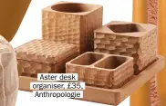  ??  ?? Aster desk organiser, £35, Anthropolo­gie