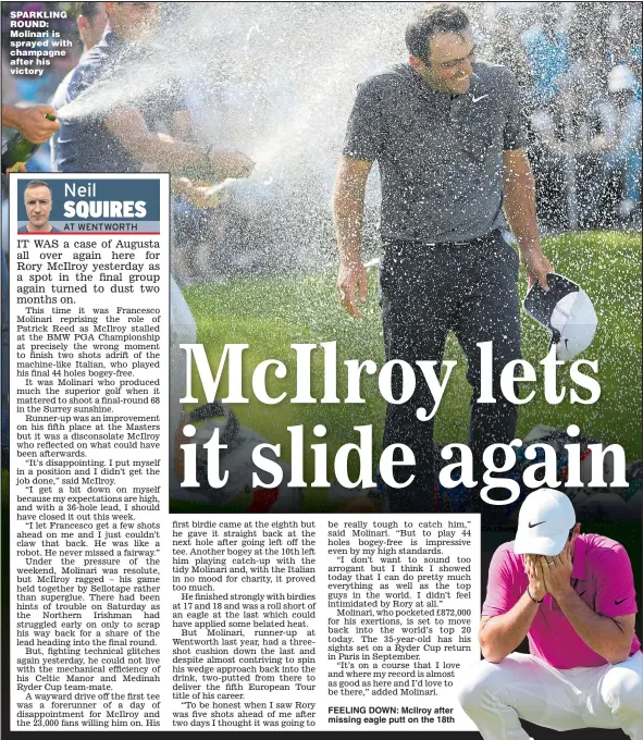  ?? Main picture: ROSS KINNAIRD ?? SPARKLING ROUND: Molinari is sprayed with champagne after his victory FEELING DOWN: McIlroy after missing eagle putt on the 18th