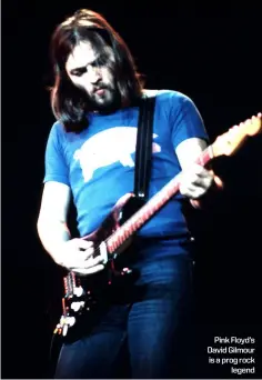  ??  ?? Pink Floyd’s David Gilmour is a prog rock legend