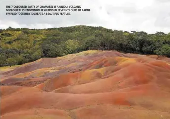  ??  ?? THE 7-COLOURED EARTH OF CHAMAREL IS A UNIQUE VOLCANIC GEOLOGICAL PHENOMENON RESULTING IN SEVEN COLOURS OF EARTH SWIRLED TOGETHER TO CREATE A BEAUTIFUL FEATURE.
