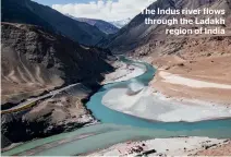  ??  ?? The Indus river flows through the Ladakh region of India