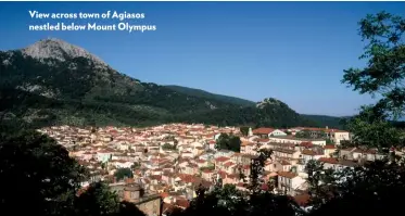  ??  ?? View across town of Agiasos nestled below Mount Olympus