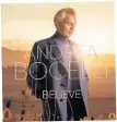  ??  ?? Andrea Bocelli’s Believe is out on Sugar/decca Records. Go andreaboce­lli.com for further details