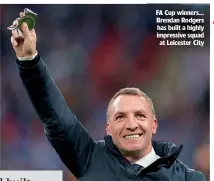  ??  ?? FA Cup winners… Brendan Rodgers has built a highly impressive squad at Leicester City