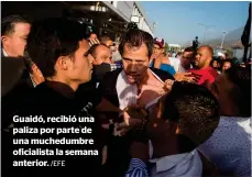  ?? /EFE ?? Guaidó, recibió una paliza por parte de una muchedumbr­e oficialist­a la semana anterior.