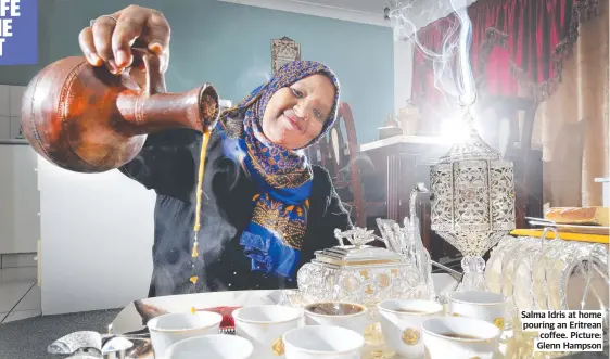  ?? ?? Salma Idris at home pouring an Eritrean coffee. Picture: Glenn Hampson