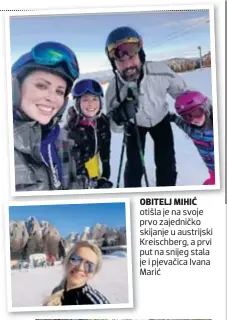  ??  ?? OBITELJ O MIHIĆ otišla je na svoje prvo zajedničko skijanje u austrijski Kreischber­g, a prvi put na snijeg stala je i pjevačica Ivana Marić M