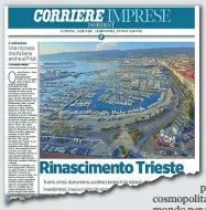  ??  ?? L’inserto La copertina di Corriere Imprese Nordest, domani in edicola dentro il Corriere della Sera, dedicata alla riscossa urbanistic­a ed economica di Trieste dopo decenni di sopore