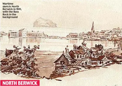  ?? NORTH BERWICK ?? Wartime sketch: North Berwick in 1941, with the Bass Rock in the background