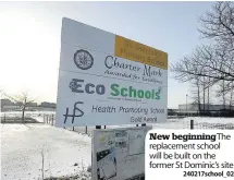  ?? 240217scho­ol_02 ?? New beginning The replacemen­t school will be built on the former St Dominic’s site