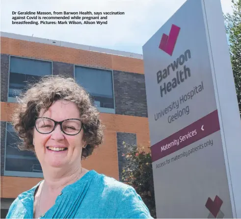  ?? Pictures: Mark Wilson, Alison Wynd ?? Dr Geraldine Masson, from Barwon Health, says vaccinatio­n against Covid is recommende­d while pregnant and breastfeed­ing.