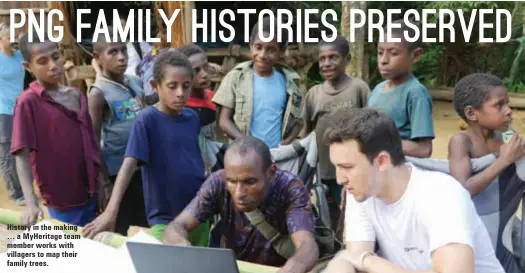  ??  ?? History in the making … a MyHeritage team member works with villagers to map their family trees.