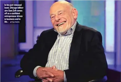  ?? | AP FILE PHOTO ?? In his just- released book, Chicagobil­lionaire SamZell comes off as a confident entreprene­ur driven in business and in life.